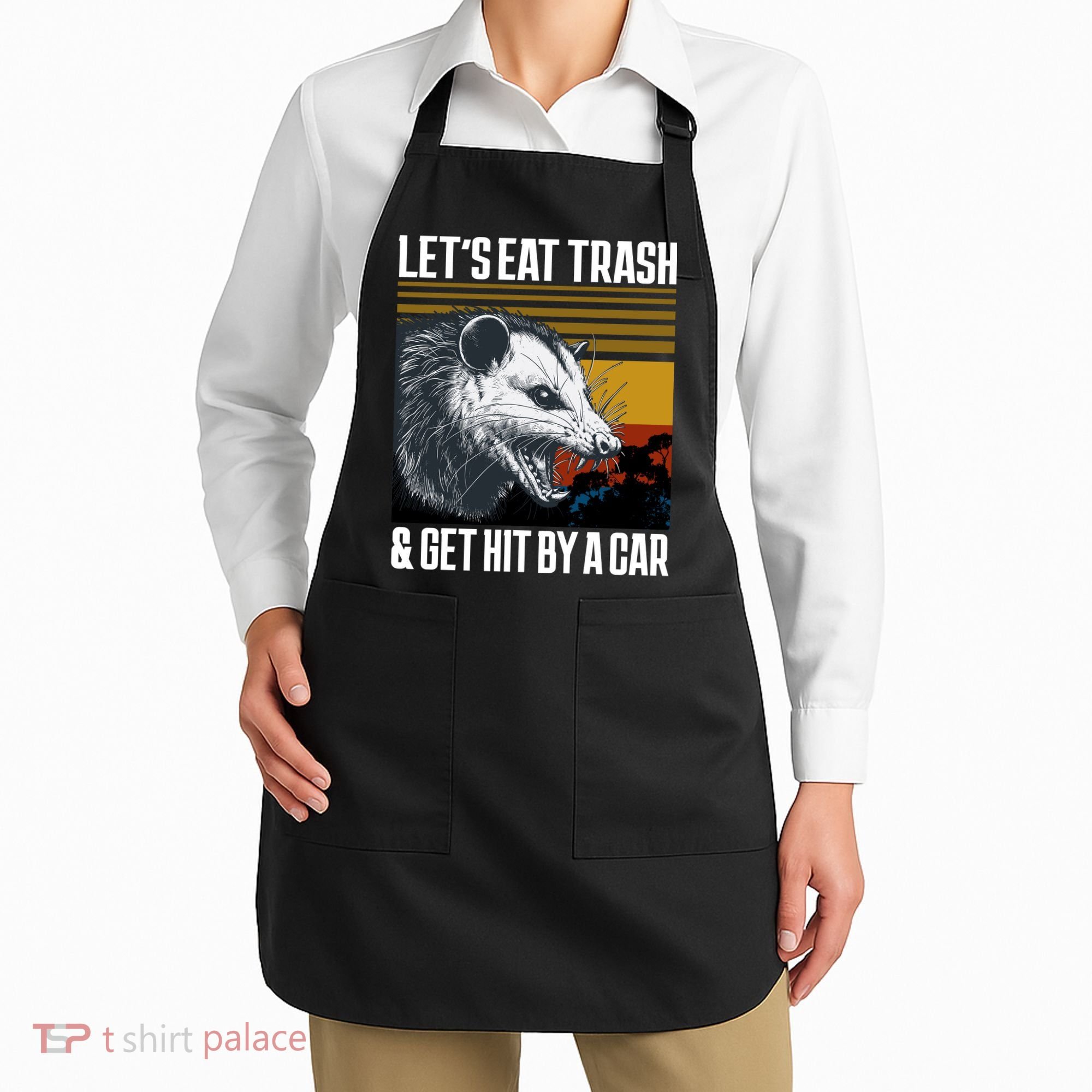 LetS Eat Trash Get Hit By A Car Possum Apron