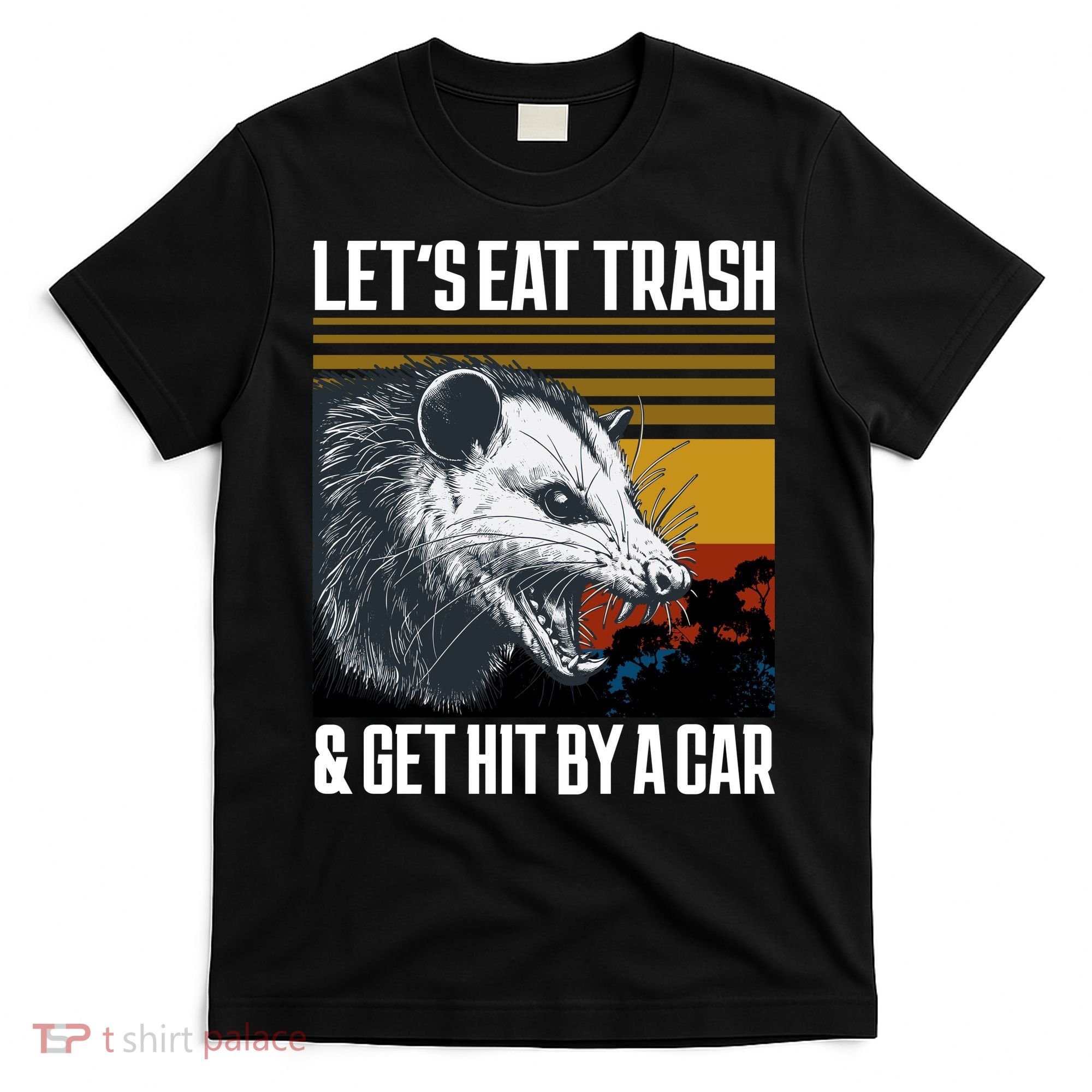 LetS Eat Trash Get Hit By A Car Possum T-Shirt