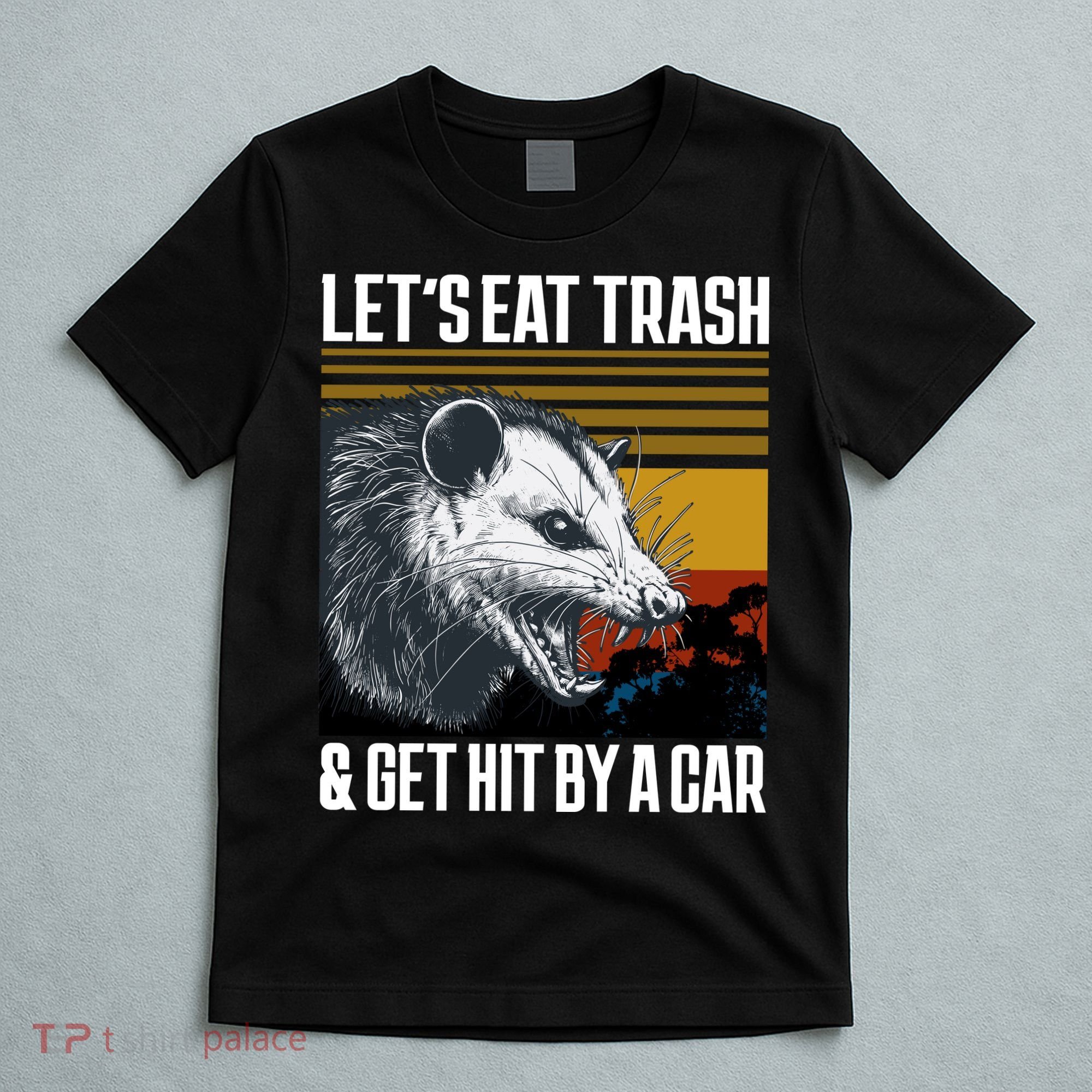 LetS Eat Trash Get Hit By A Car Possum T-Shirt