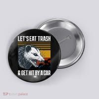 LetS Eat Trash Get Hit By A Car Possum Button thumb 0