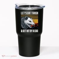 LetS Eat Trash Get Hit By A Car Possum Tumbler thumb 0