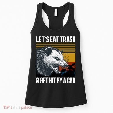 LetS Eat Trash Get Hit By A Car Possum Women's Tank Top