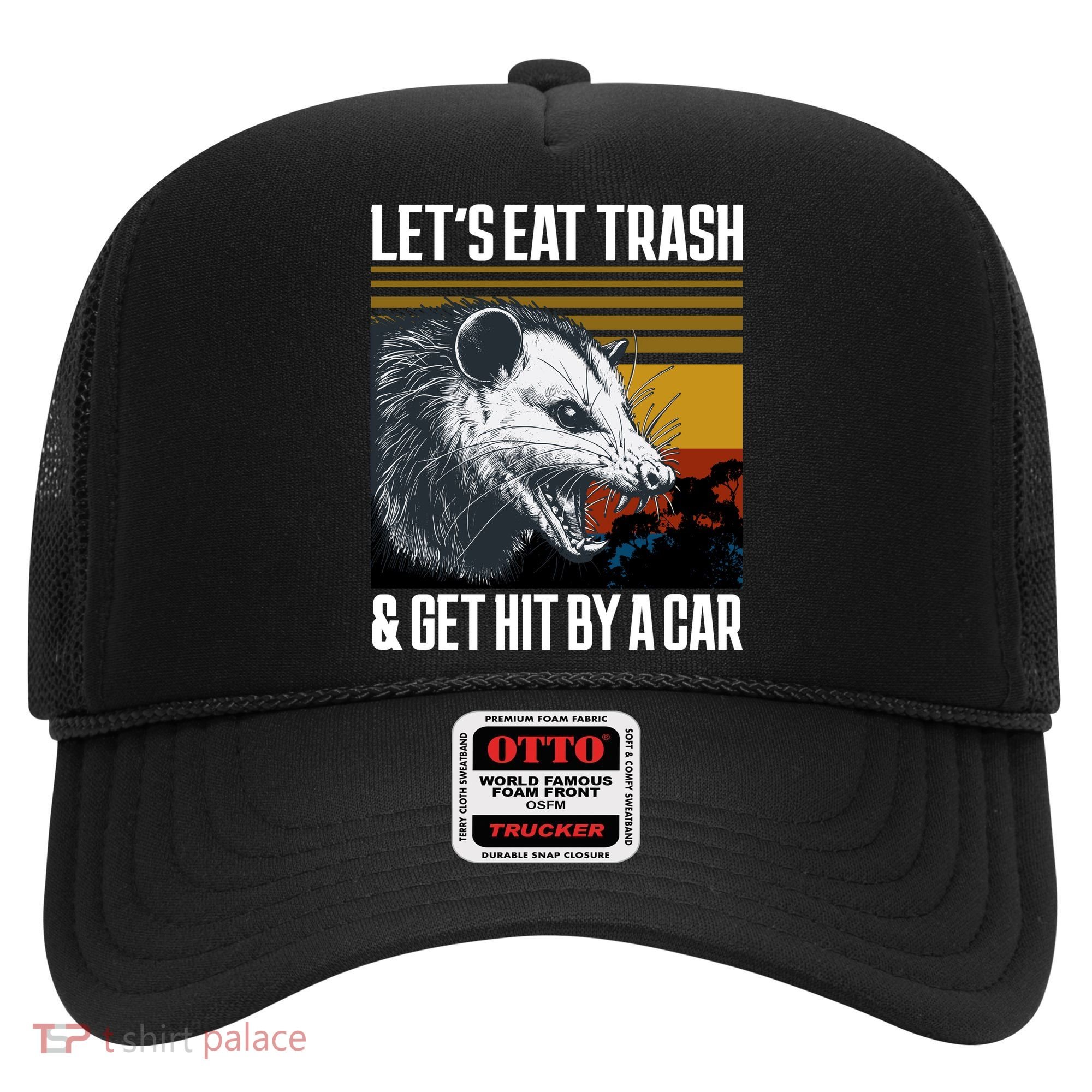 LetS Eat Trash Get Hit By A Car Possum Hat