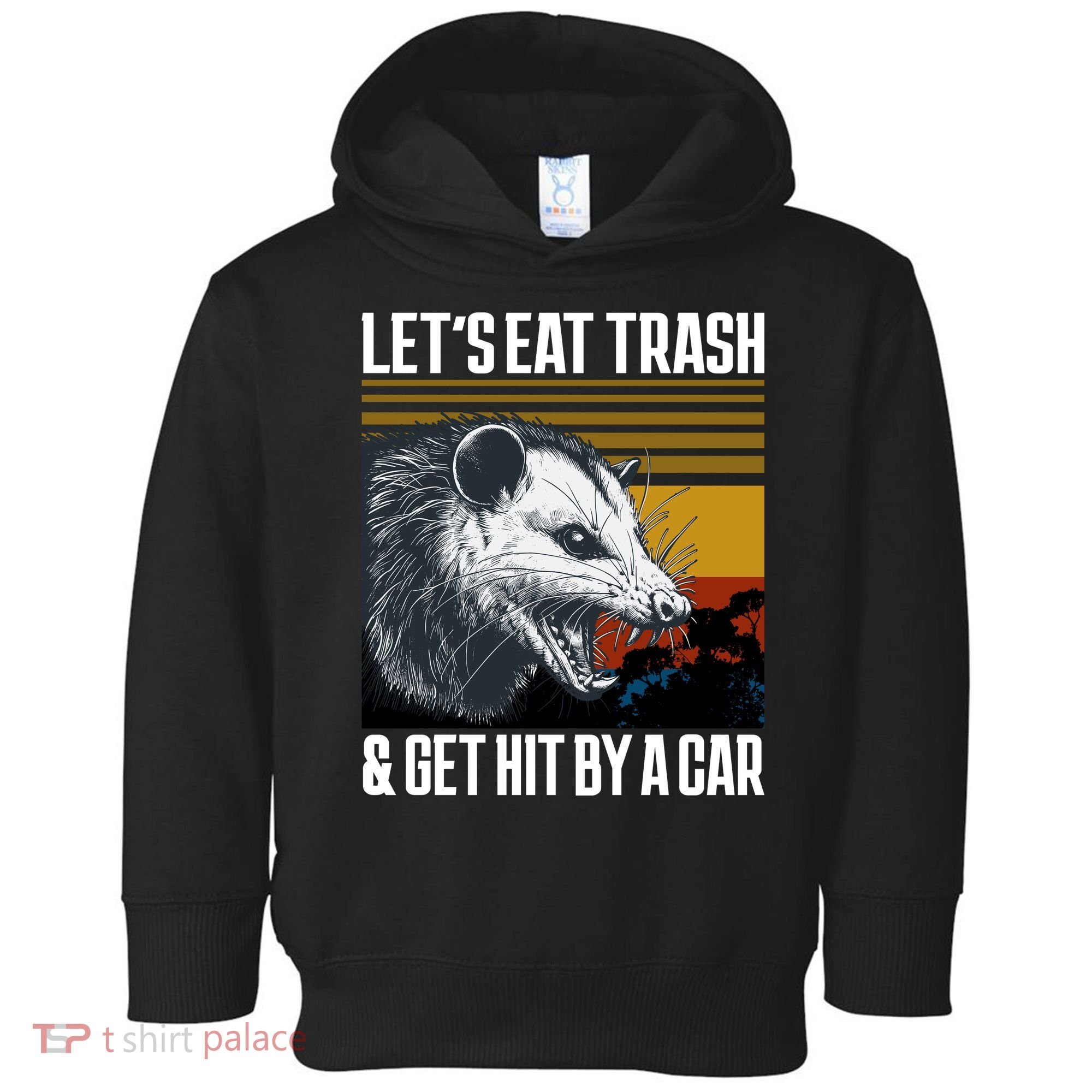 LetS Eat Trash Get Hit By A Car Possum Toddler Hoodie