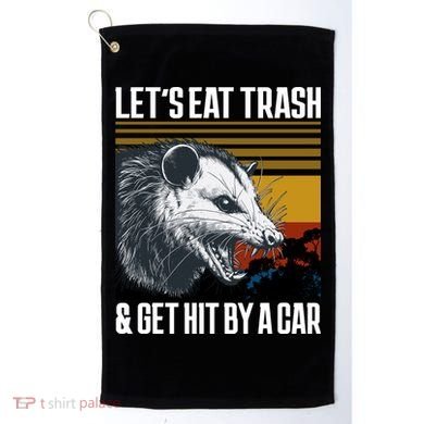 LetS Eat Trash Get Hit By A Car Possum Golf Towel