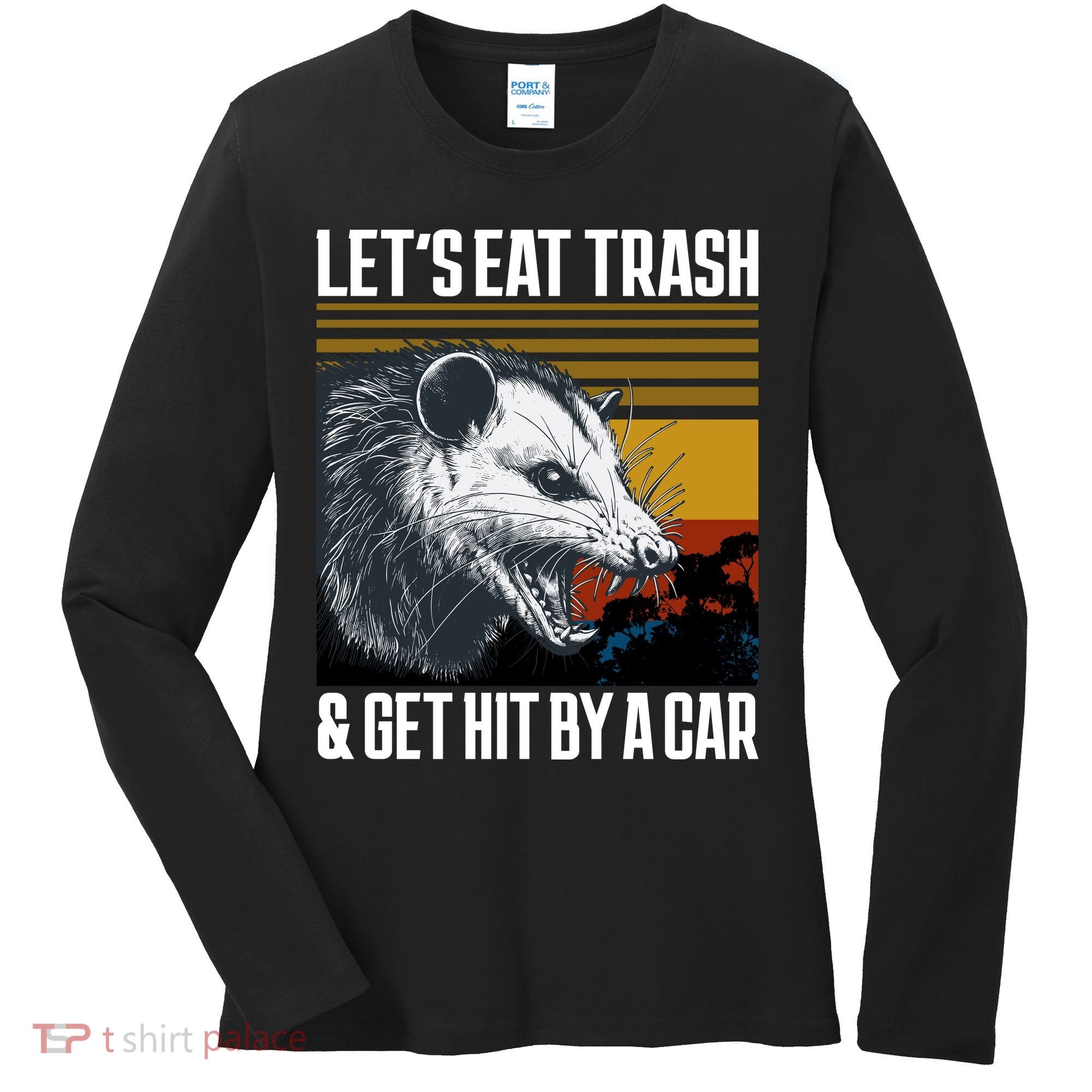 LetS Eat Trash Get Hit By A Car Possum Women's Long Sleeve Shirt