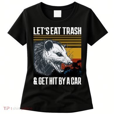 LetS Eat Trash Get Hit By A Car Possum Women's T-Shirt
