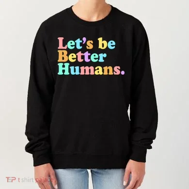 Let's Be Better Humans Women's Sweatshirt