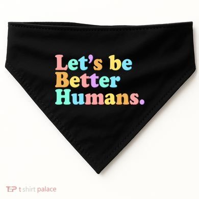 Let's Be Better Humans  USA-Made Doggie Bandana
