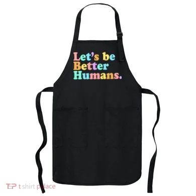 Let's Be Better Humans  Apron