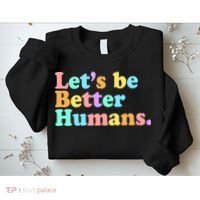Let's Be Better Humans  Sweatshirt thumb 2