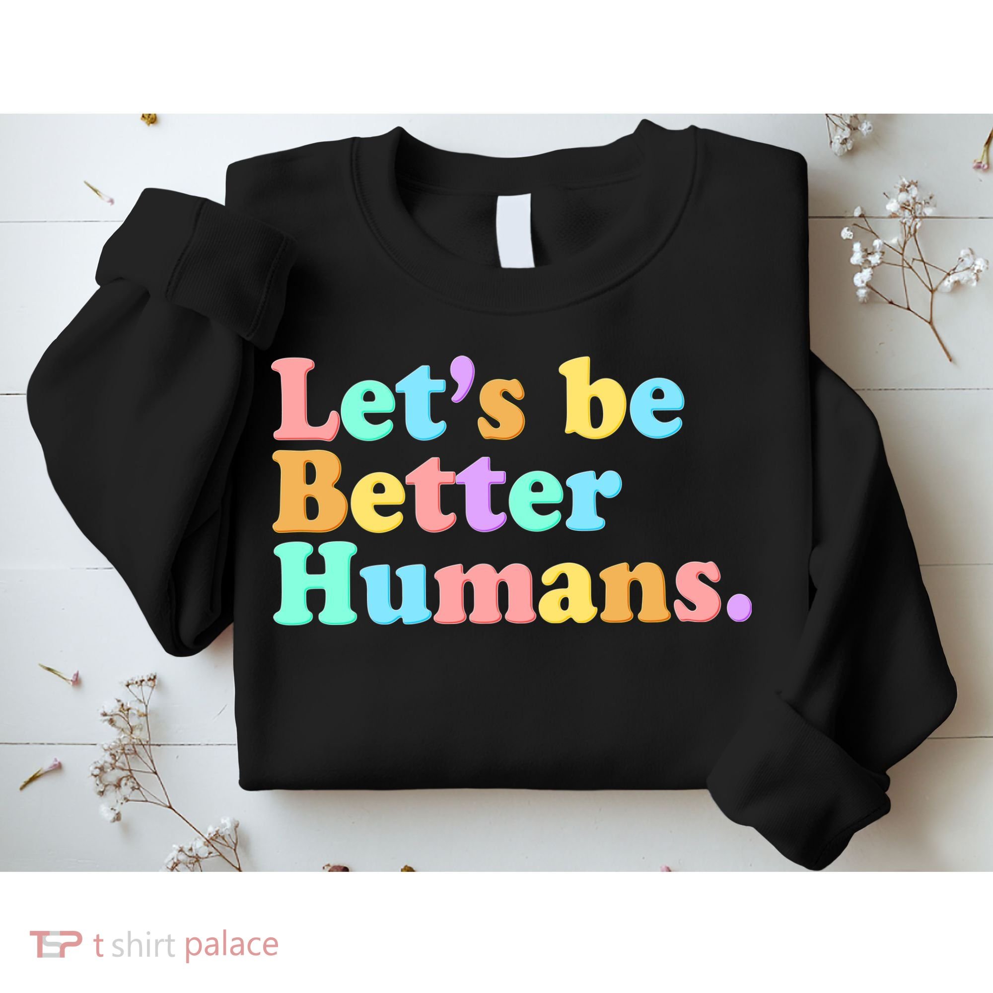 Let's Be Better Humans  Sweatshirt