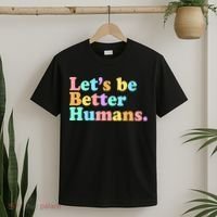 Let's Be Better Humans  T-Shirt thumb 2