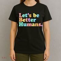 Let's Be Better Humans  T-Shirt thumb 4