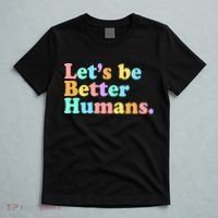 Let's Be Better Humans  T-Shirt thumb 5