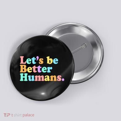 Let's Be Better Humans  Button