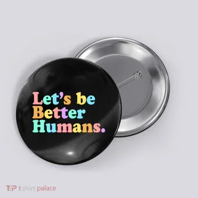 Let's Be Better Humans  Button