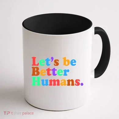 Let's Be Better Humans Coffee Mug back