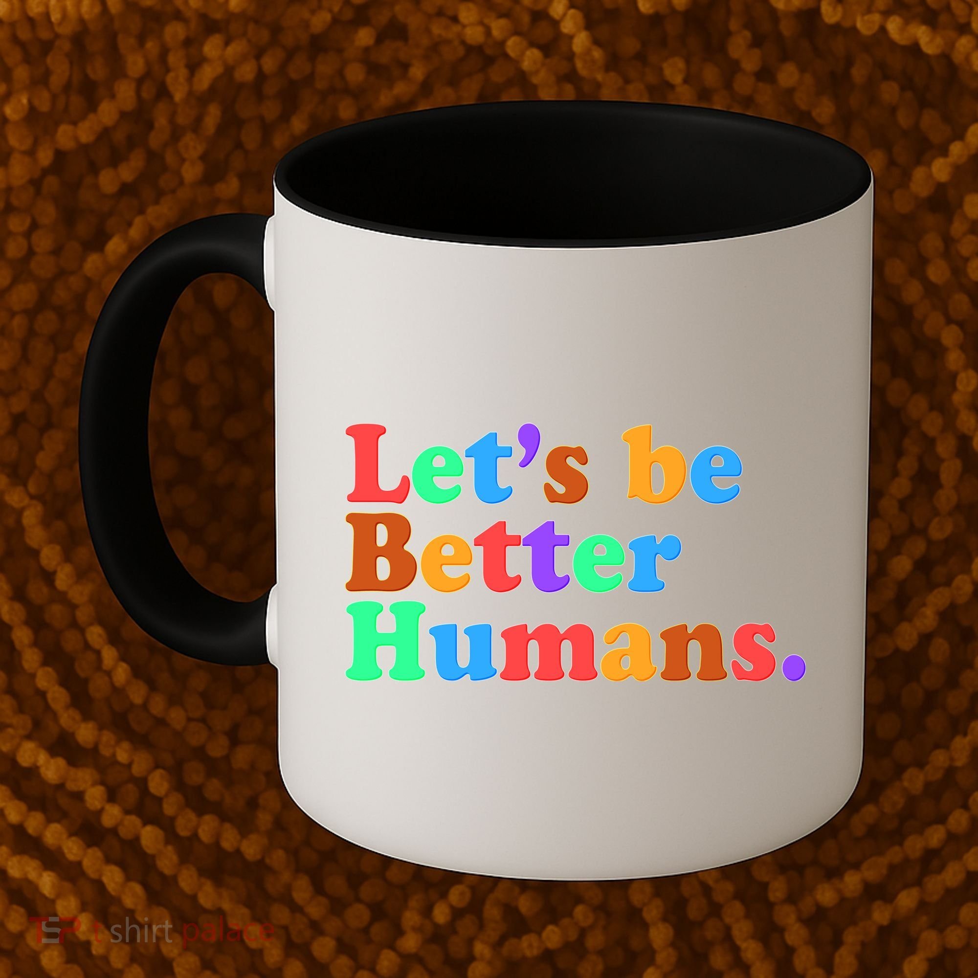 Let's Be Better Humans  Coffee Mug