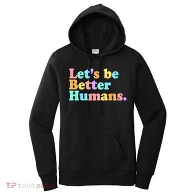 Let's Be Better Humans  Women's Hoodie
