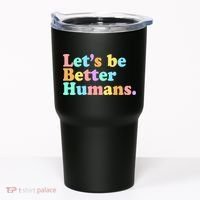 Let's Be Better Humans  Tumbler thumb 0