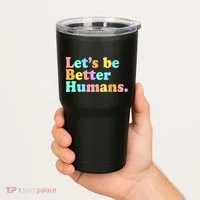 Let's Be Better Humans  Tumbler thumb 2