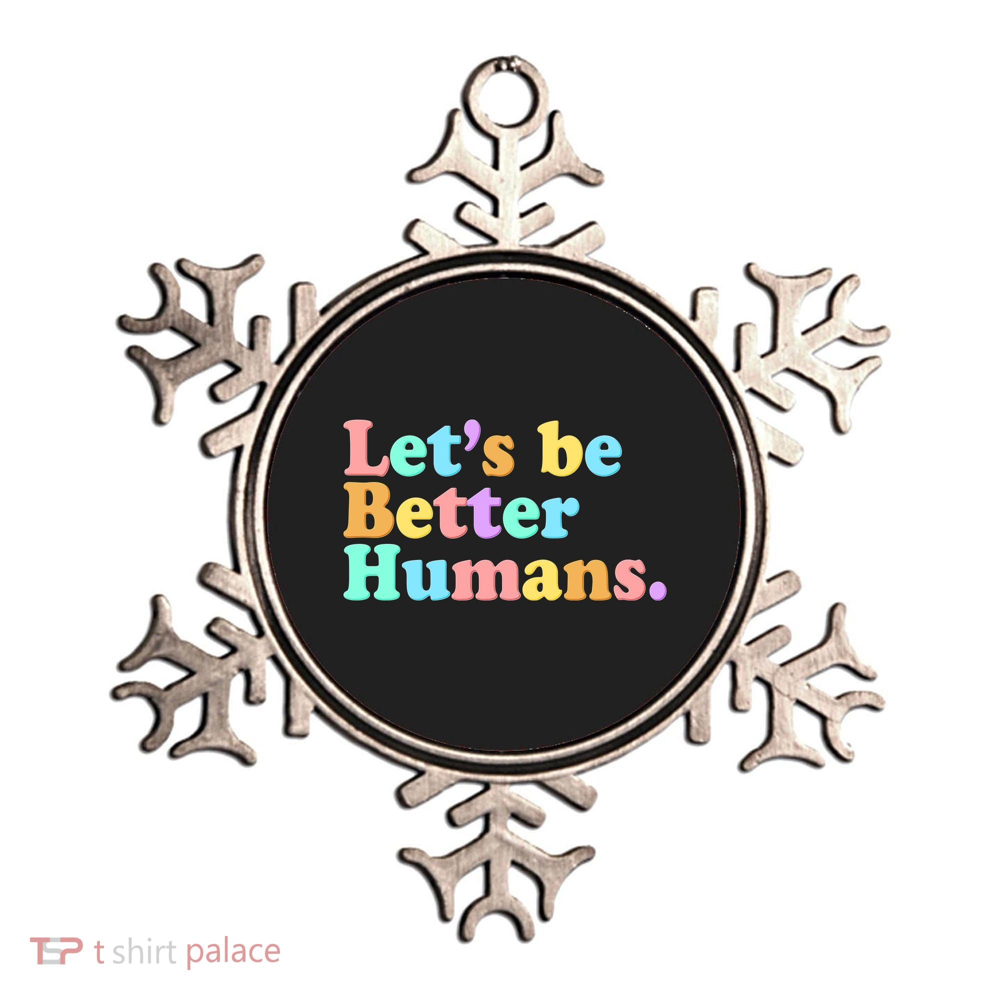 Let's Be Better Humans  Ornament