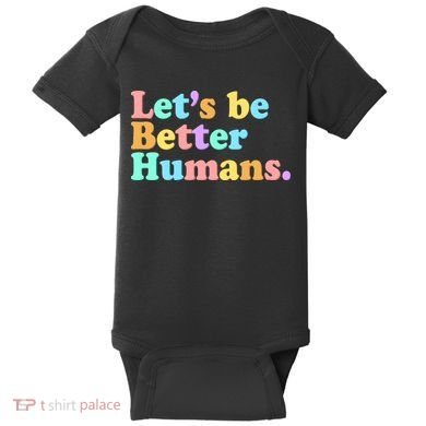 Let's Be Better Humans  Baby Bodysuit