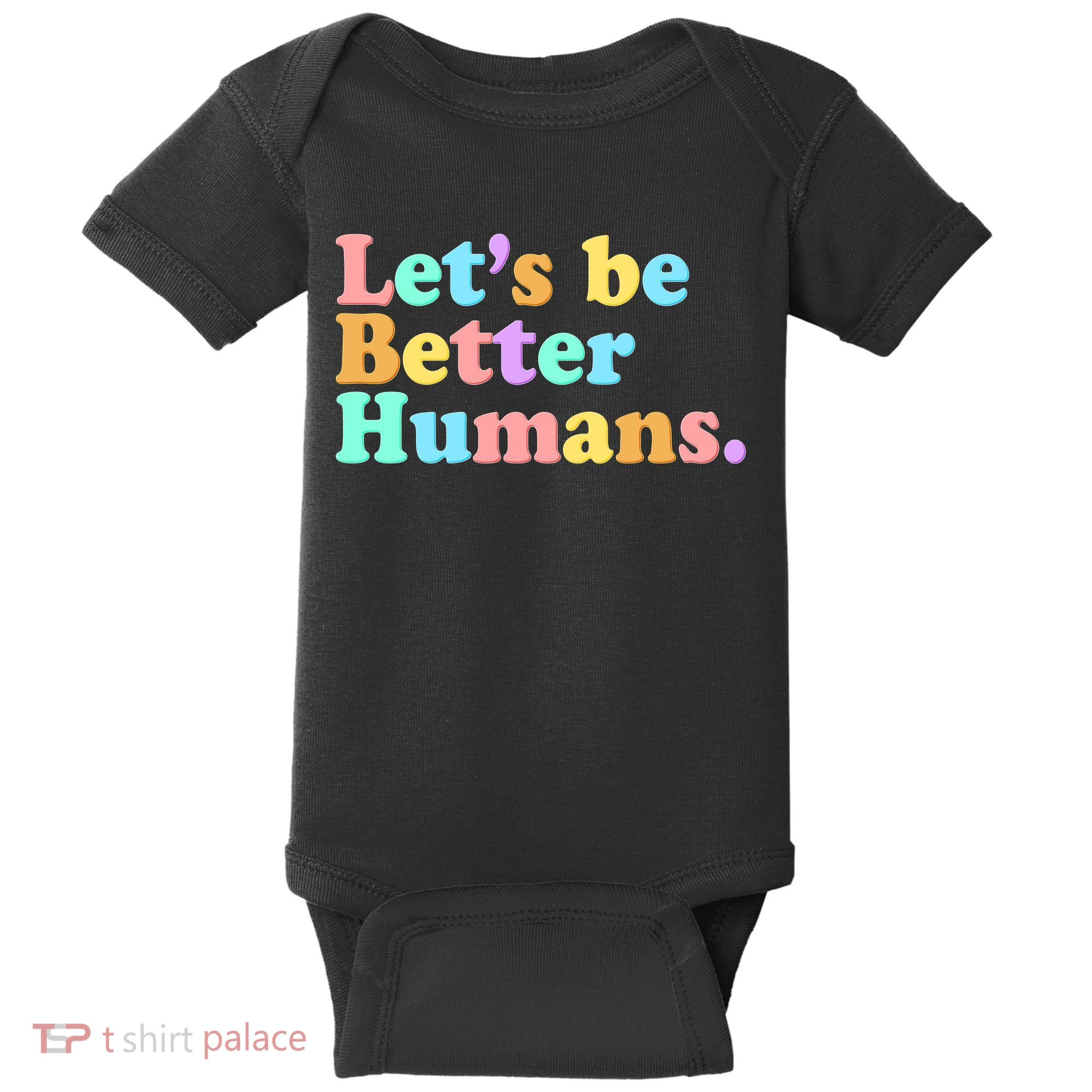 Let's Be Better Humans  Baby Bodysuit