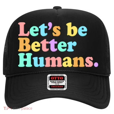 Let's Be Better Humans  Hat