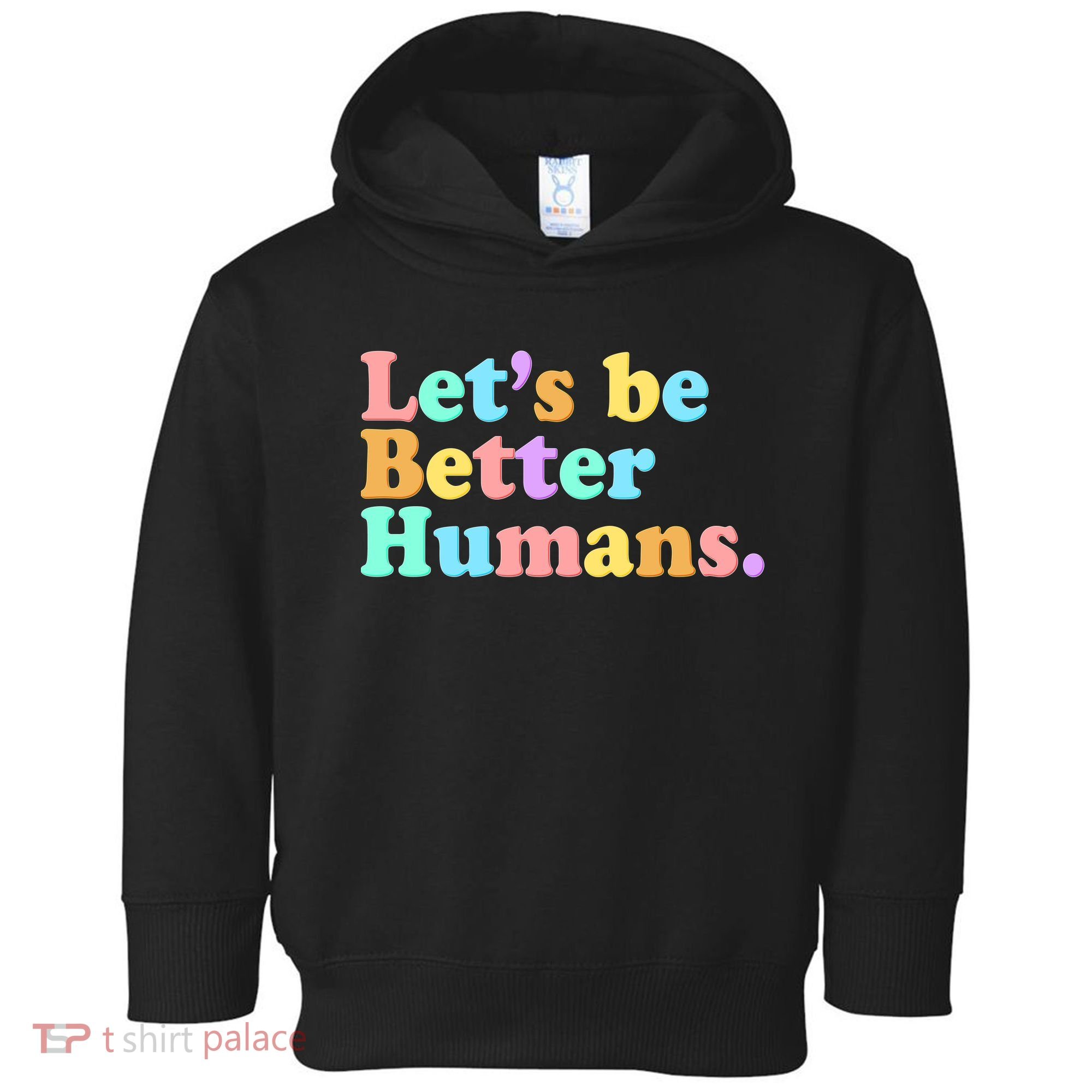 Let's Be Better Humans  Toddler Hoodie