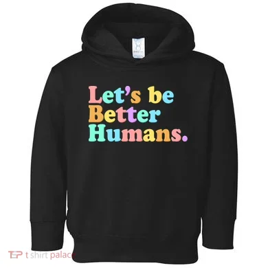 Let's Be Better Humans Toddler Hoodie