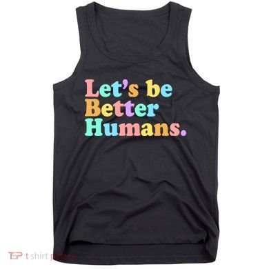 Let's Be Better Humans  Tank Top