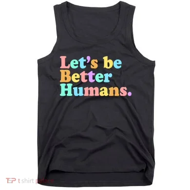 Let's Be Better Humans Tank Top