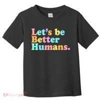 Let's Be Better Humans  Toddler T-Shirt thumb 0