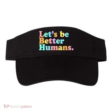 Let's Be Better Humans  Visor
