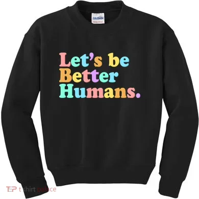 Let's Be Better Humans  Kids Sweatshirt
