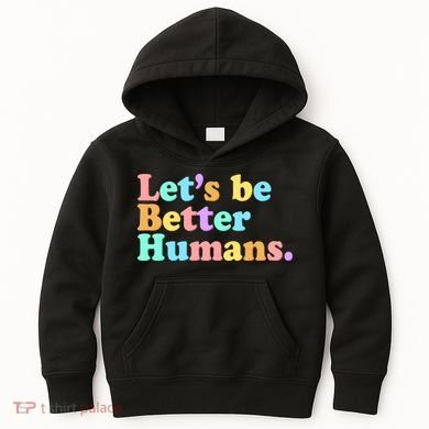 Let's Be Better Humans  Kids Hoodie
