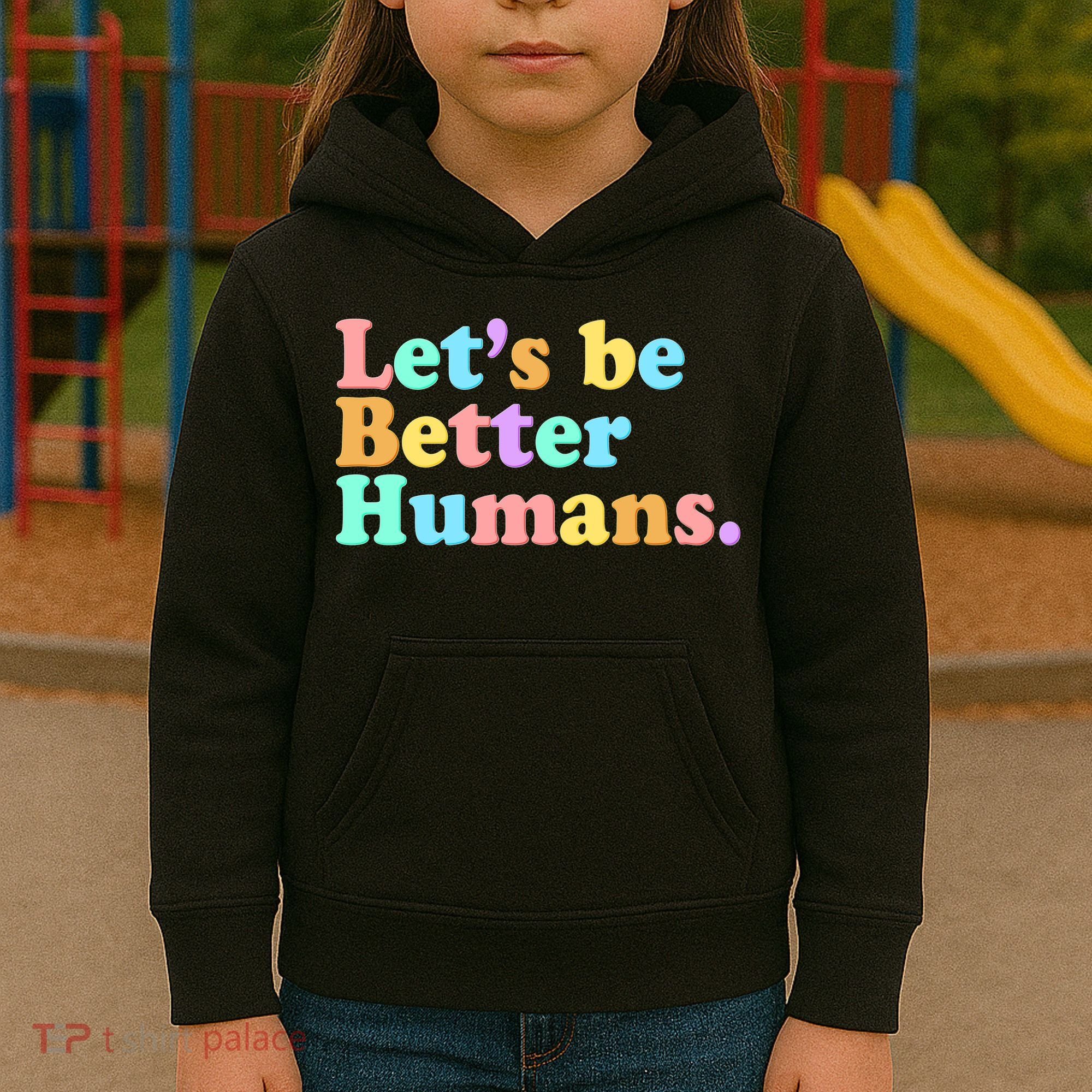 Let's Be Better Humans  Kids Hoodie