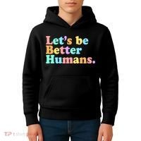 Let's Be Better Humans  Kids Hoodie thumb 4