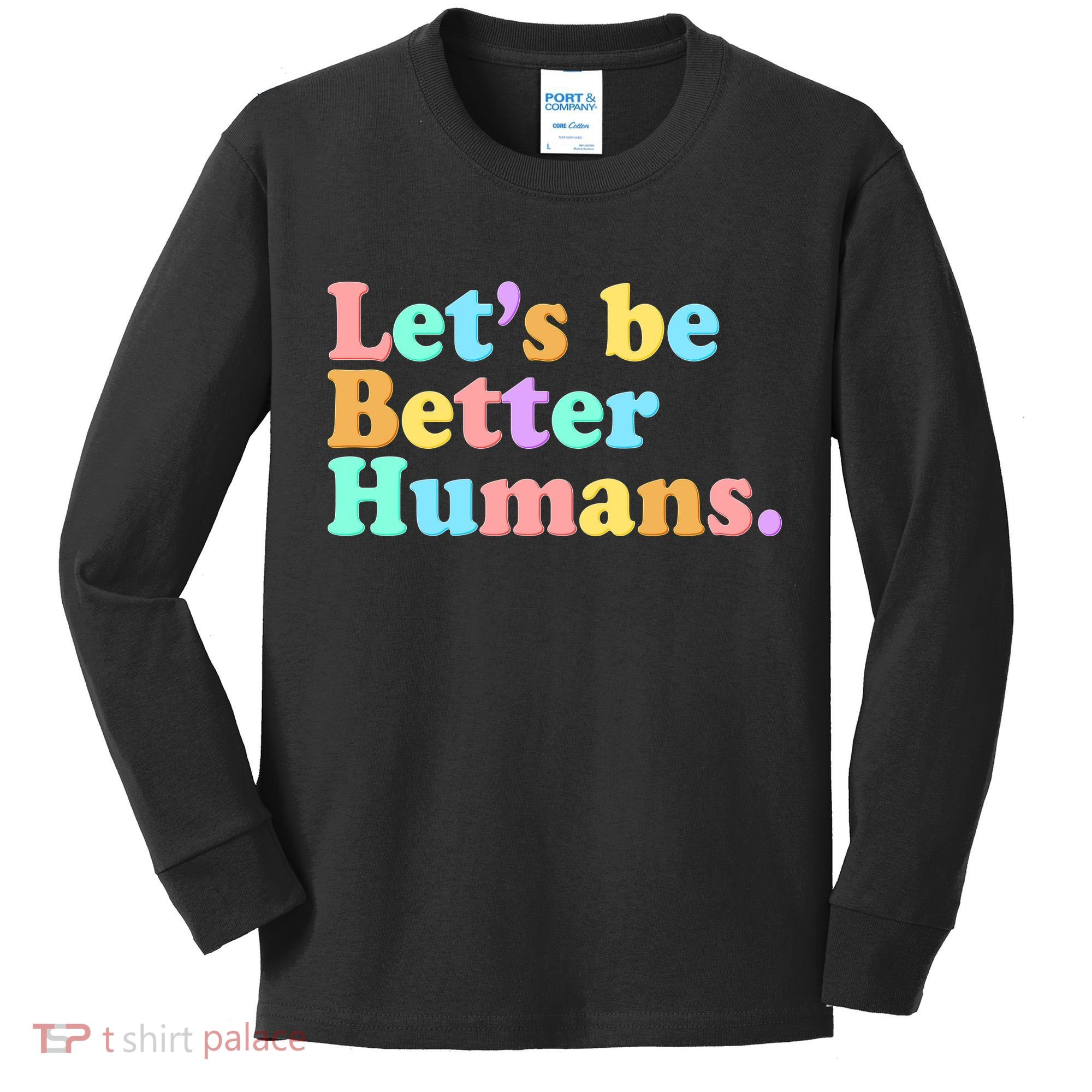 Let's Be Better Humans  Kids Long Sleeve Shirt
