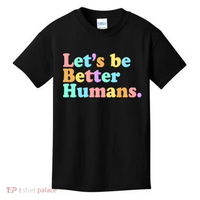 Let's Be Better Humans Kids T-Shirt