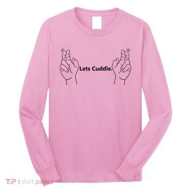 Let's Cuddle Long Sleeve Shirt