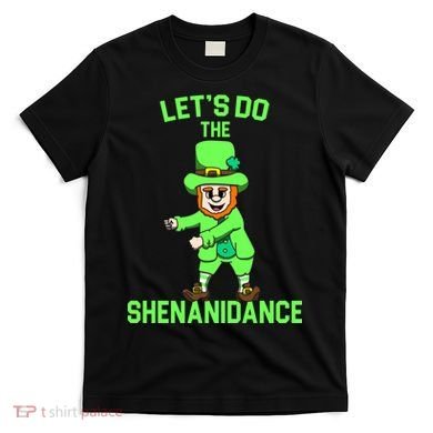 Let's Do The Shenanidance Funny St. Pattys Day T-Shirt