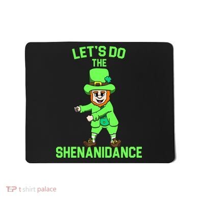Let's Do The Shenanidance Funny St. Pattys Day Mousepad