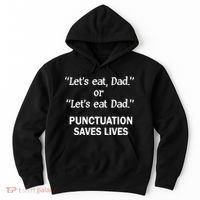Let's Eat Dad Punctuation Saves Lives Hoodie thumb 0