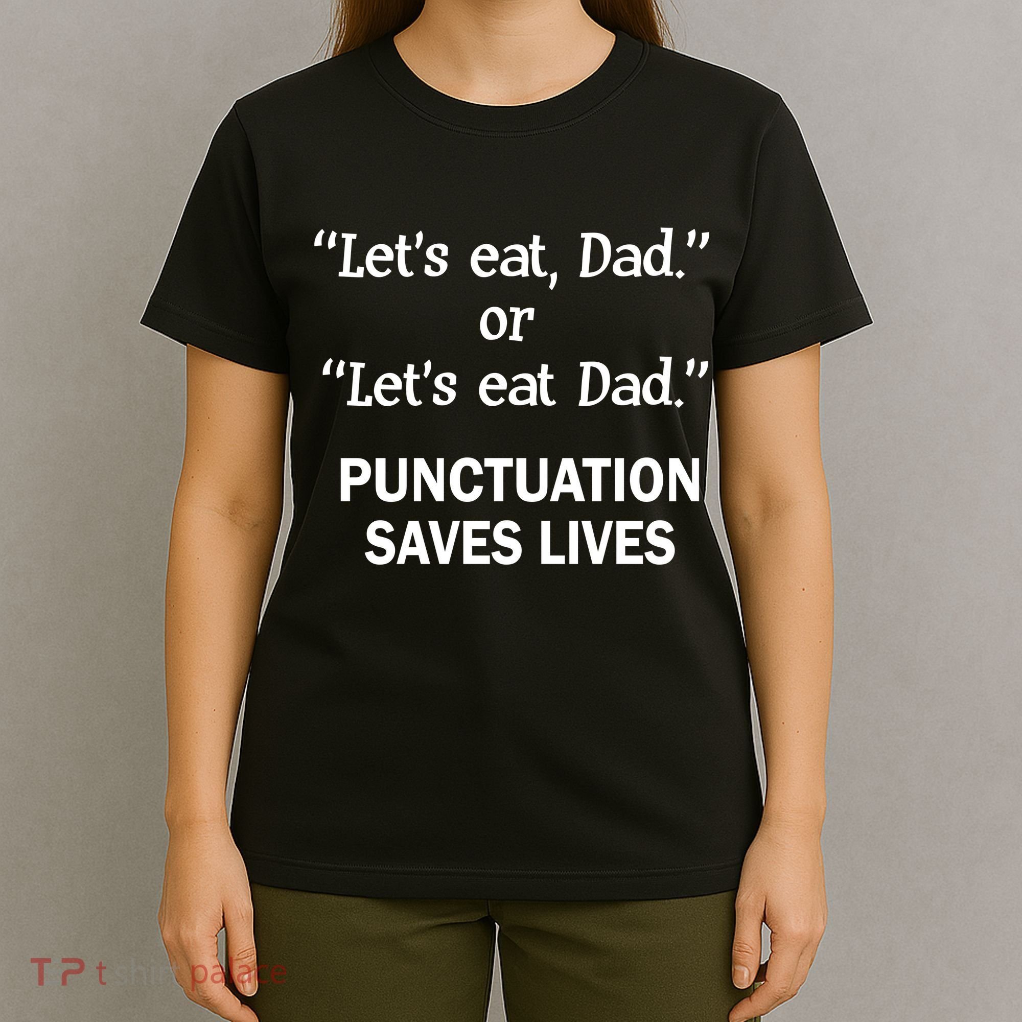 Let's Eat Dad Punctuation Saves Lives T-Shirt