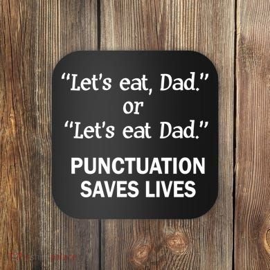 Let's Eat Dad Punctuation Saves Lives Coaster