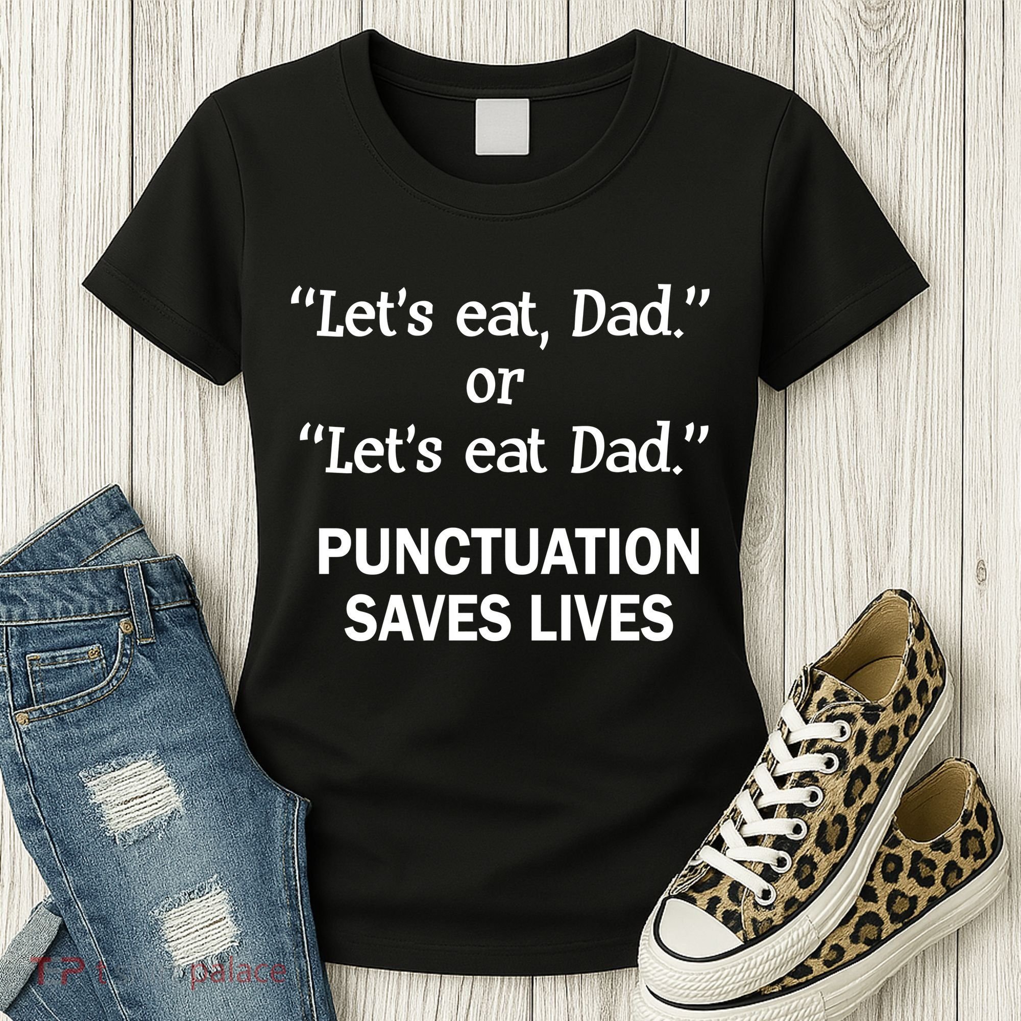 Let's Eat Dad Punctuation Saves Lives Women's T-Shirt