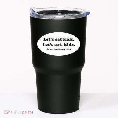 Let's Eat Kids Punctuation Matter Tumbler